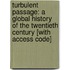 Turbulent Passage: A Global History of the Twentieth Century [With Access Code]