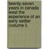 Twenty-Seven Years in Canada West The Experience of an Early Settler (Volume I) by Samuel Strickland