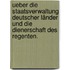 Ueber die Staatsverwaltung deutscher Länder und die Dienerschaft des Regenten.