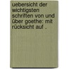 Uebersicht der wichtigsten Schriften von und über Goethe: Mit Rücksicht auf . door Von Lancizolle Ludwig