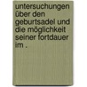 Untersuchungen über den Geburtsadel und die Möglichkeit seiner Fortdauer im . by Buchholz Friedrich