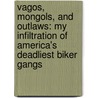 Vagos, Mongols, and Outlaws: My Infiltration of America's Deadliest Biker Gangs door Kerrie Droban