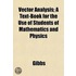 Vector Analysis; a Text-Book for the Use of Students of Mathematics and Physics