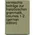 Vermischte Beiträge Zur Französischen Grammatik, Volumes 1-2 (German Edition)