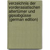 Verzeichnis Der Vorderasiatischen Altertümer Und Gipsabgüsse (German Edition) door Museen Zu Berlin Košnigliche