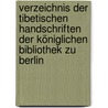 Verzeichnis der tibetischen Handschriften der Königlichen Bibliothek zu Berlin door Staatsbibliothek Preussische