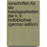Vorschriften Für Die Katalogsarbeiten Der K. K. Hofbibliothek (German Edition) by Nationalbibliothek Österreichische