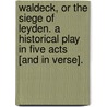 Waldeck, or the Siege of Leyden. A historical play in five acts [and in verse]. door Angiolo Robson Slous