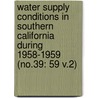 Water Supply Conditions in Southern California During 1958-1959 (No.39: 59 V.2) by California. Dept. Of Water Resources