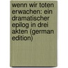 Wenn Wir Toten Erwachen: Ein Dramatischer Epilog in Drei Akten (German Edition) by Henrik Ibsen