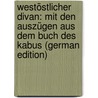 Westöstlicher Divan: Mit Den Auszügen Aus Dem Buch Des Kabus (German Edition) door Joseph Simrock Karl