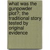 What Was the Gunpowder Plot?; the Traditional Story Tested by Original Evidence door John Gerard