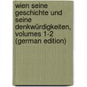 Wien Seine Geschichte Und Seine Denkwürdigkeiten, Volumes 1-2 (German Edition) door Hormayr Zu Hortenburg Joseph