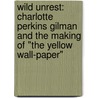 Wild Unrest: Charlotte Perkins Gilman and the Making of "The Yellow Wall-Paper" door Helen Lefkowitz Horowitz