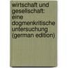 Wirtschaft Und Gesellschaft: Eine Dogmenkritische Untersuchung (German Edition) by Spann Othmar