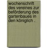 Wochenschrift des Vereines zur Beförderung des Gartenbaues in den Königlich . door Heinrich Emil Koch Karl