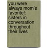 You Were Always Mom's Favorite!: Sisters In Conversation Throughout Their Lives door Deborah Tannen