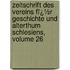 Zeitschrift Des Vereins Fï¿½R Geschichte Und Alterthum Schlesiens, Volume 26