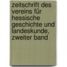 Zeitschrift des Vereins für hessische Geschichte und Landeskunde, Zweiter Band door Verein FüR. Hessische Geschichte Und Landeskunde