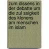 Zum Dissens in Der Debatte Um Die Zul Ssigkeit Des Klonens Am Menschen Im Islam by Katharina F. Lle