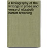 a Bibliography of the Writings in Prose and Verse of Elizabeth Barrett Browning by Thomas James Wise