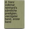d. Franz Volkmar Reinhard's sämtliche Predigten, Vierzigster Band, Erster Band door Franz Volkmar Reinhard