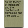 on the Theory of Indicators and the Reactions of Phthaleins and Their Salts ... door Edgar Apple Slagle