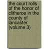 the Court Rolls of the Honor of Clitheroe in the County of Lancaster (Volume 3) by Eng. Clitheroe