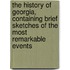 the History of Georgia, Containing Brief Sketches of the Most Remarkable Events