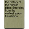 the History of the English Bible: Extending from the Earliest Saxon Translation door Blackford Condit