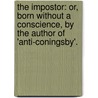 the Impostor: Or, Born Without a Conscience, by the Author of 'Anti-Coningsby'. by William North