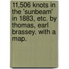 11,506 Knots in the 'Sunbeam' in 1883, etc. By Thomas, Earl Brassey. With a map. door Onbekend