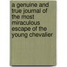 A Genuine and True Journal of the Most Miraculous Escape of the Young Chevalier door John Burton