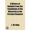 A History of Babylon from the Foundation of the Monarchy to the Persian Conquest door M.A.