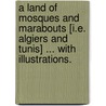 A Land of Mosques and Marabouts [i.e. Algiers and Tunis] ... With illustrations. door Ermengarda Greville Nugent