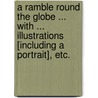 A Ramble round the Globe ... With ... illustrations [including a portrait], etc. by Thomas Robert Baron Dewar