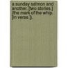 A Sunday Salmon and Another. [Two stories.] (The Mark of the Whip. [In verse.]). door Frederick Gordon