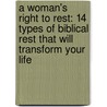 A Woman's Right to Rest: 14 Types of Biblical Rest That Will Transform Your Life door Denise George