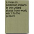 A View On American Indians In The United States From World War Ii To The Present