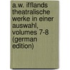 A.W. Ifflands Theatralische Werke in Einer Auswahl, Volumes 7-8 (German Edition) by Wilhelm Iffland August
