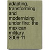 Adapting, Transforming, and Modernizing Under Fire: The Mexican Military 2006-11 door Inigo Guevara Moyano
