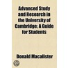 Advanced Study and Research in the University of Cambridge; a Guide for Students door Donald MacAlister
