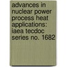 Advances In Nuclear Power Process Heat Applications: Iaea Tecdoc Series No. 1682 door International Atomic Energy Agency (Iaea