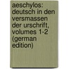 Aeschylos: Deutsch in Den Versmassen Der Urschrift, Volumes 1-2 (German Edition) door Thomas George Aeschylus