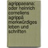 Agrippaeana: Oder Heinrich Corneliens Agrippä Merkwürdiges Leben Und Schriften