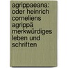 Agrippaeana: Oder Heinrich Corneliens Agrippä Merkwürdiges Leben Und Schriften by Heinrich Cornelius Agrippa von Nettesheim