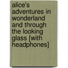 Alice's Adventures in Wonderland and Through the Looking Glass [With Headphones] by Lewis Carroll