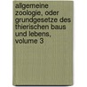 Allgemeine Zoologie, Oder Grundgesetze Des Thierischen Baus Und Lebens, Volume 3 door Heinrich Alexander Pagenstecher