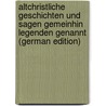 Altchristliche Geschichten Und Sagen Gemeinhin Legenden Genannt (German Edition) by Bb