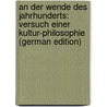 An Der Wende Des Jahrhunderts: Versuch Einer Kultur-Philosophie (German Edition) by Stein Ludwig